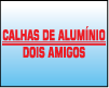CALHAS DE ALUMINIO DOIS AMIGOS