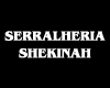 SERRALHERIA SHEKINAH
